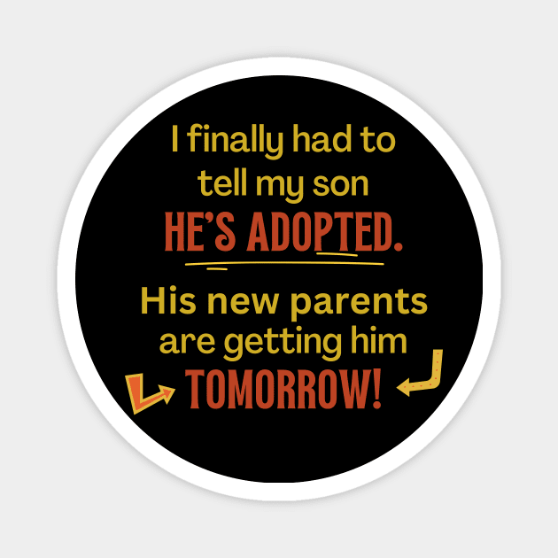 My Son's Adopted, Tomorrow - Funny Magnet by EvolvedandLovingIt